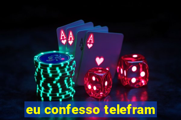 eu confesso telefram